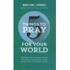 5 Things To Pray For Your World by Rachel Jones